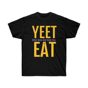 YEET What Does Not Help You EAT Unisex Ultra Cotton Tee